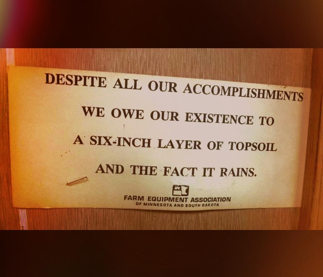 OMPLISHME WE OWE OUR EXISTENC A SIX INCH LAYER OF TOPSOIL AND THE FACT IT RAINS