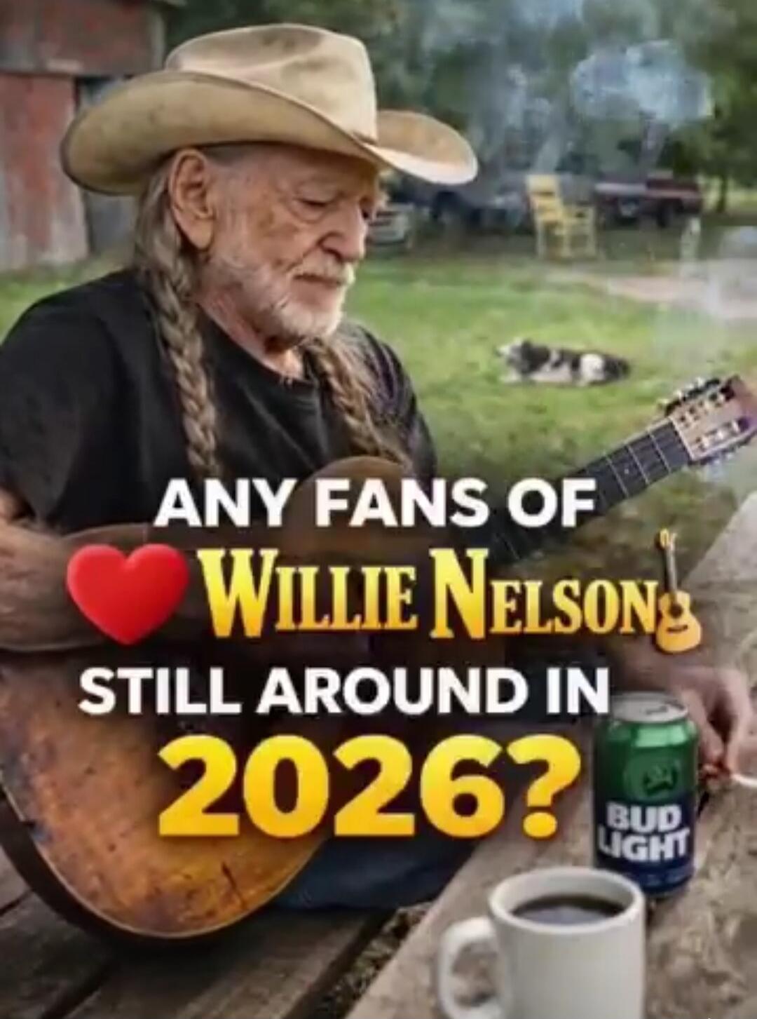 Any fans of Willie Nelson still around in 2026? Bud Light
