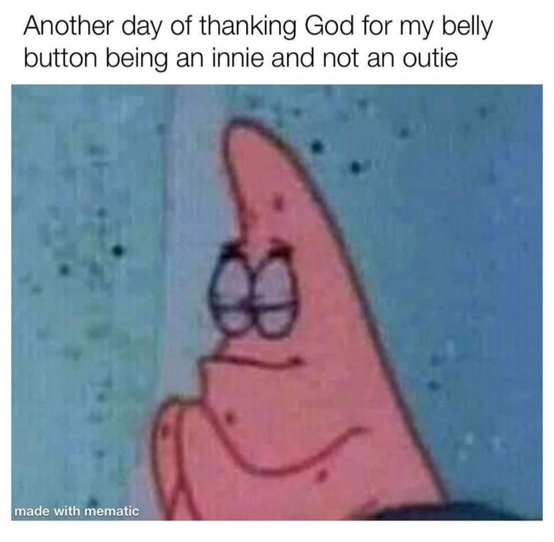 Another day of thanking God for my belly button being an innie and not an outie