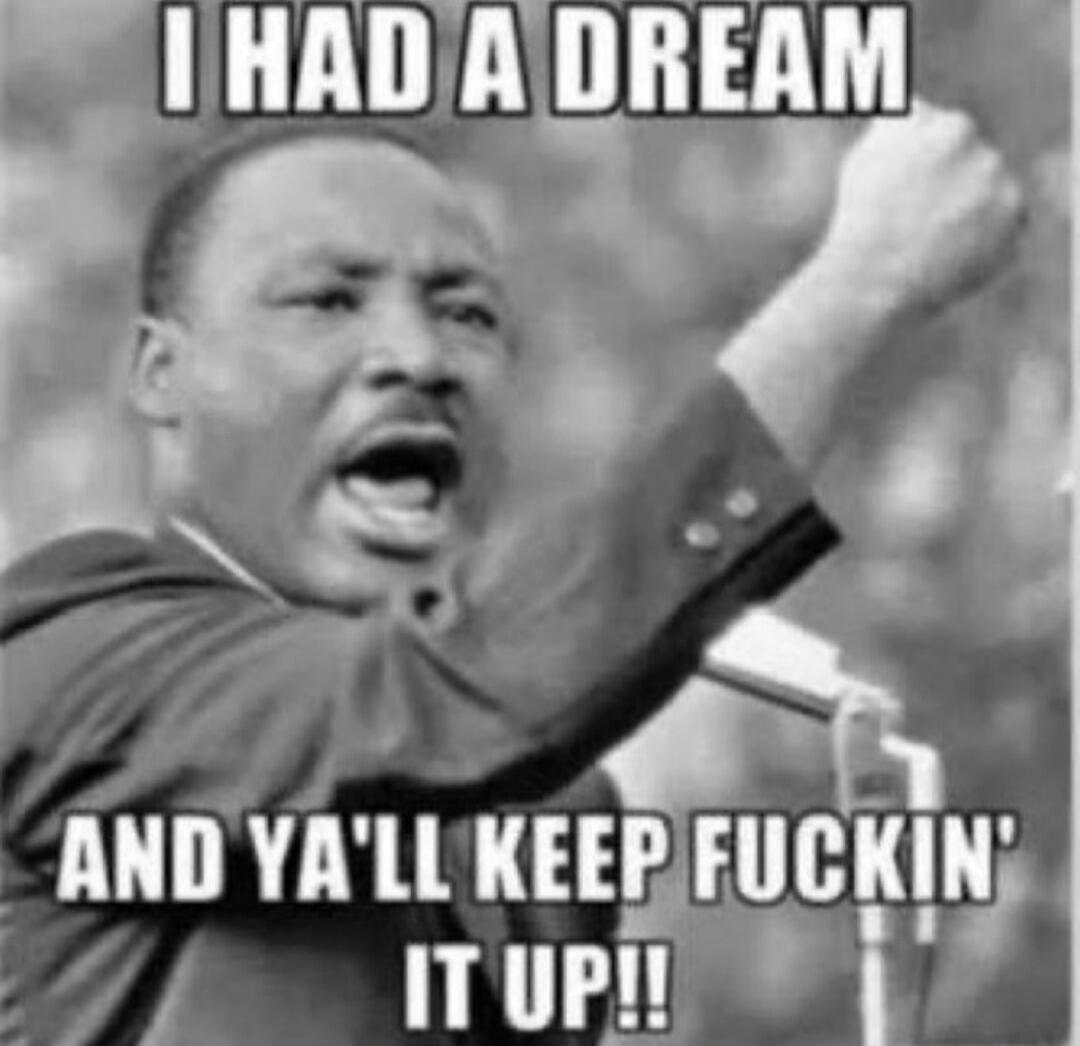 I HAD A DREAM AND YA'LL KEEP FUCKIN' IT UP!!