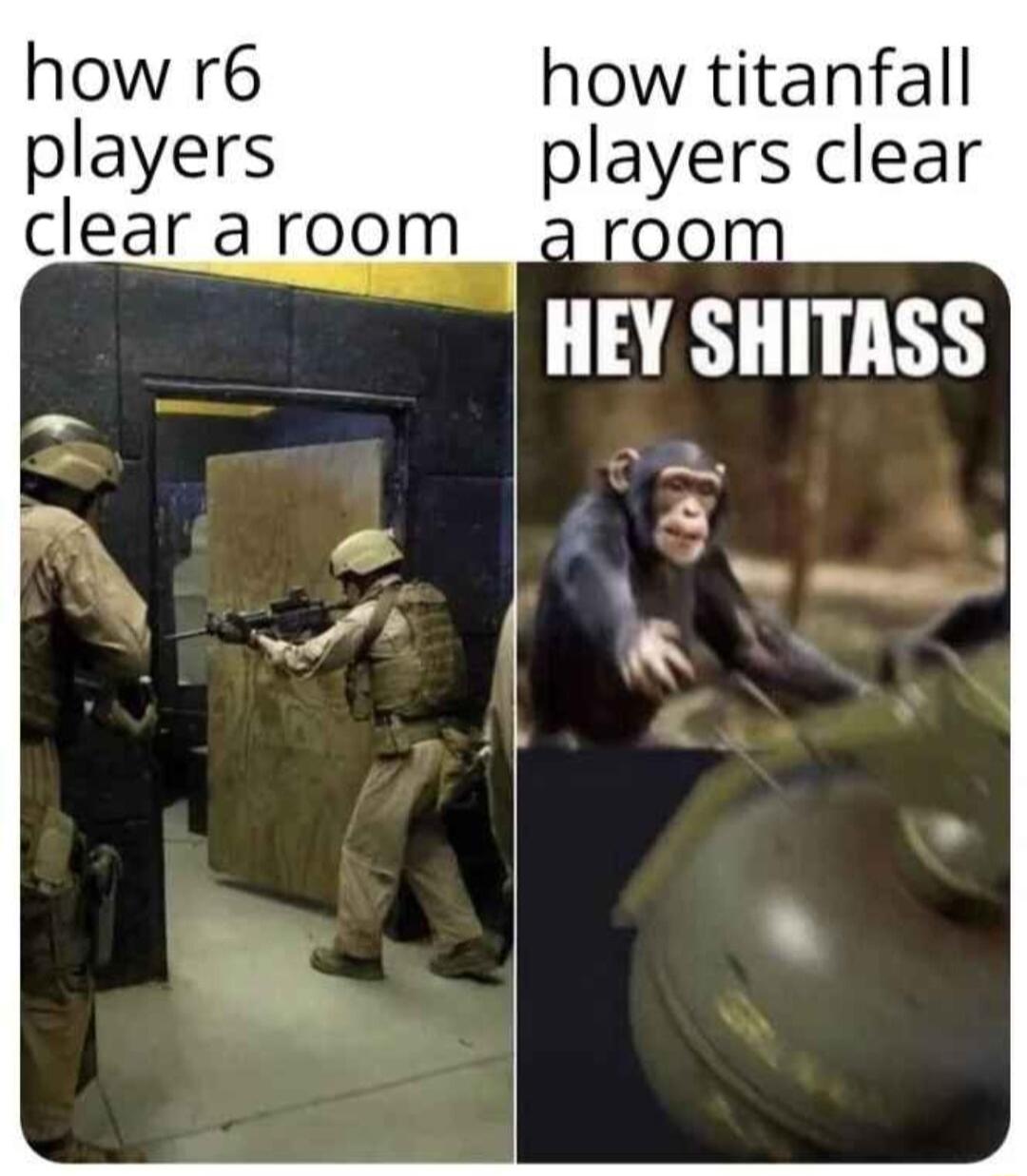 how r6 players clear aroom how titanfall players clear dlroom HEY SHITASS