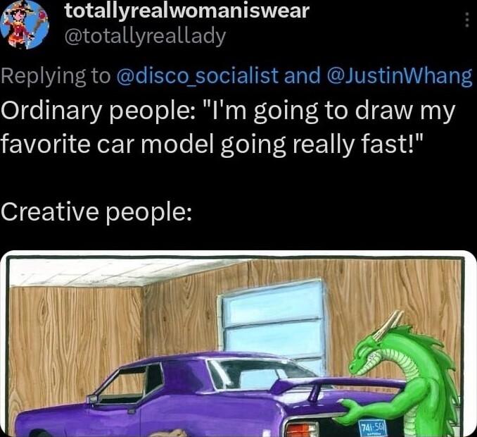 MR CIEWEENL T ELTEEETS CENEL Replying to disco socialist and JustinWhang Ordinary people Im going to draw my favorite car model going really fast Creative people