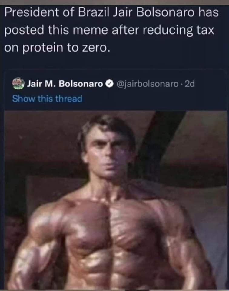 T e I T President of Brazil Jair Bolsonaro has posted this meme after reducing tax on protein to zero Jair M Bolsonaro jairbolsonaro 2d Show this thread 4