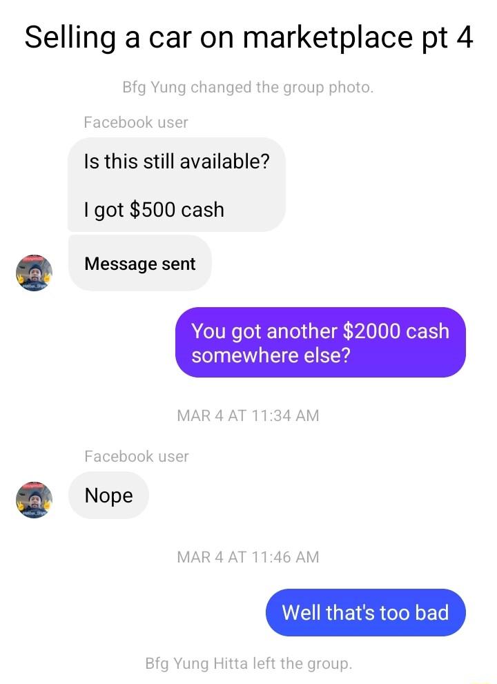Selling a car on marketplace pt 4 Is this still available 1 got 500 cash Message sent