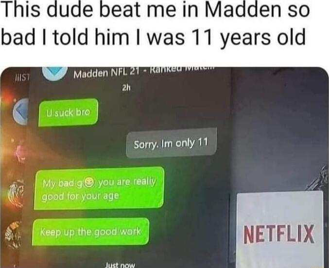 beat me in Madden so bad told him was 11 years old Madden NFL 21 18 sorry Im only 11 NETFLIX