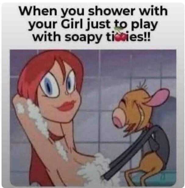 When you shower with your Girl just to play with soapy titties!!