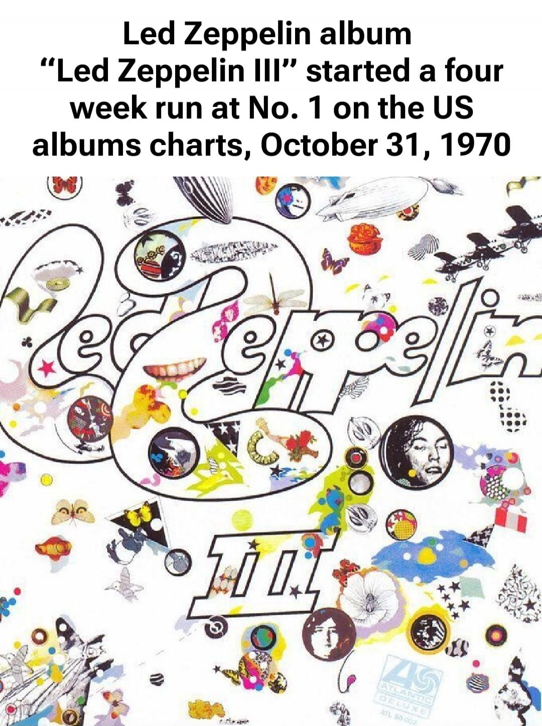 Led Zeppelin album “Led Zeppelin III” started a four week run at No. 1 on the US albums charts, October 31, 1970