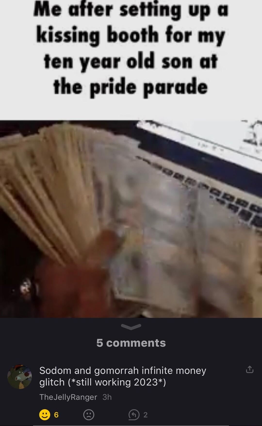 kissing booth for my ten year old son at the pride parade 5 comments Sodom and gomorrah infinite money glitch still working 2023 X3