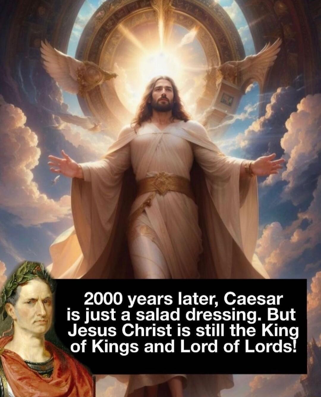 PRV TEY B YA o T T is just a salad dressing But Jesus Christ is still the Kin by of Kings and Lord of Lords 70 I JIF