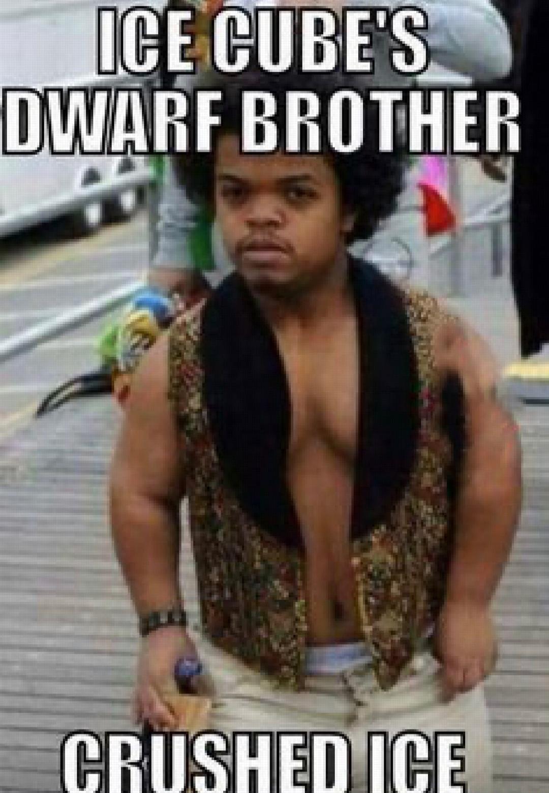 ICE CUBE'S DWARF BROTHER CRUSHED ICE