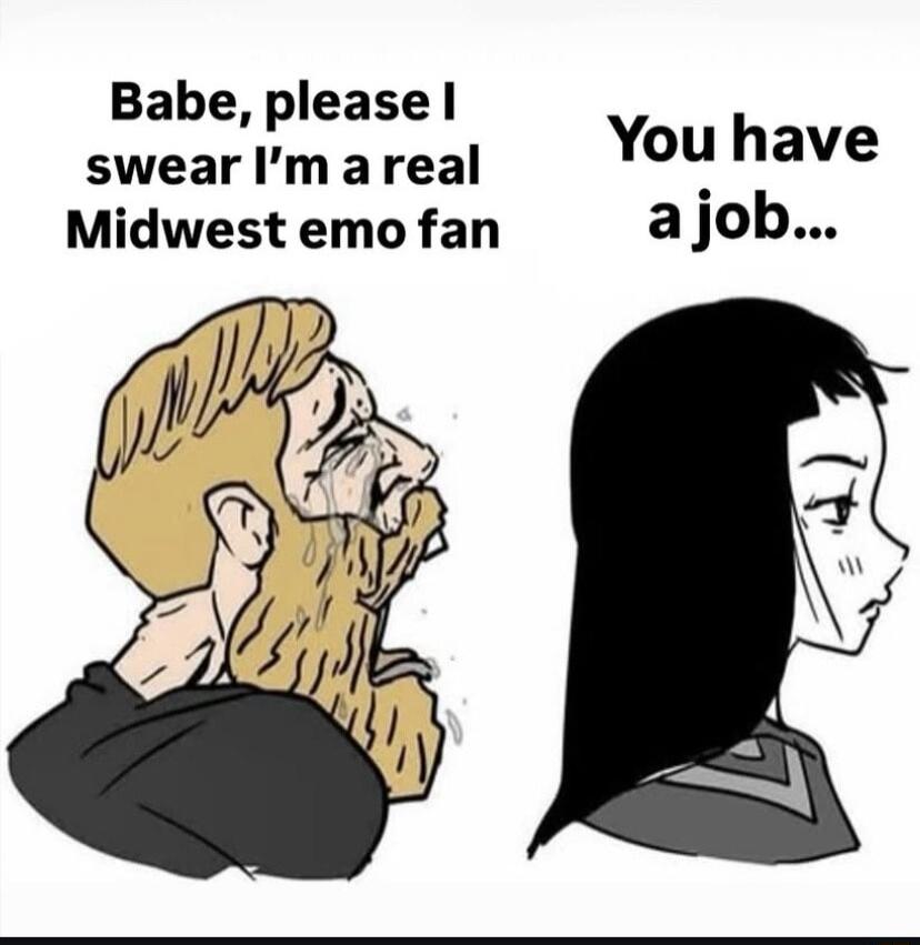 Babe pleasel swear Im areal You have Midwest emo fan ajob
