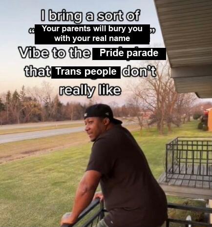 0 bxfing serk off Your parents will bury you 1 with your real name m Pride parade f really s