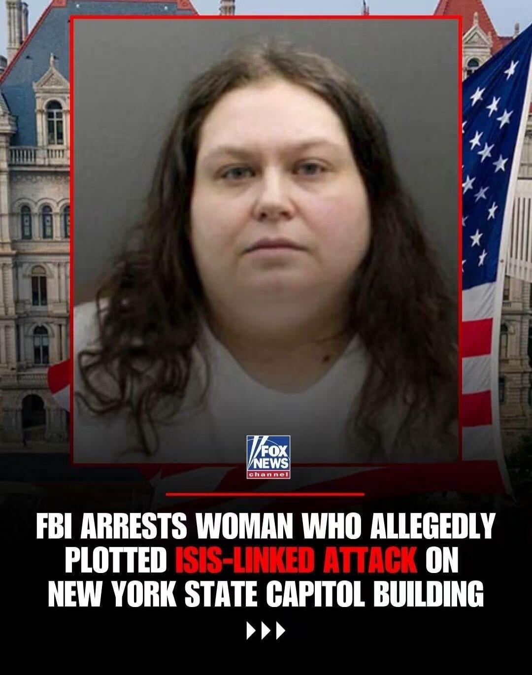 FOX NEWS channel FBI ARRESTS WOMAN WHO ALLEGEDLY PLOTTED ISIS-LINKED ATTACK ON NEW YORK STATE CAPITOL BUILDING