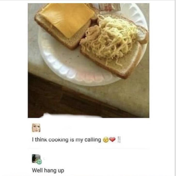 l 1 think cooking is my calling Well hang up