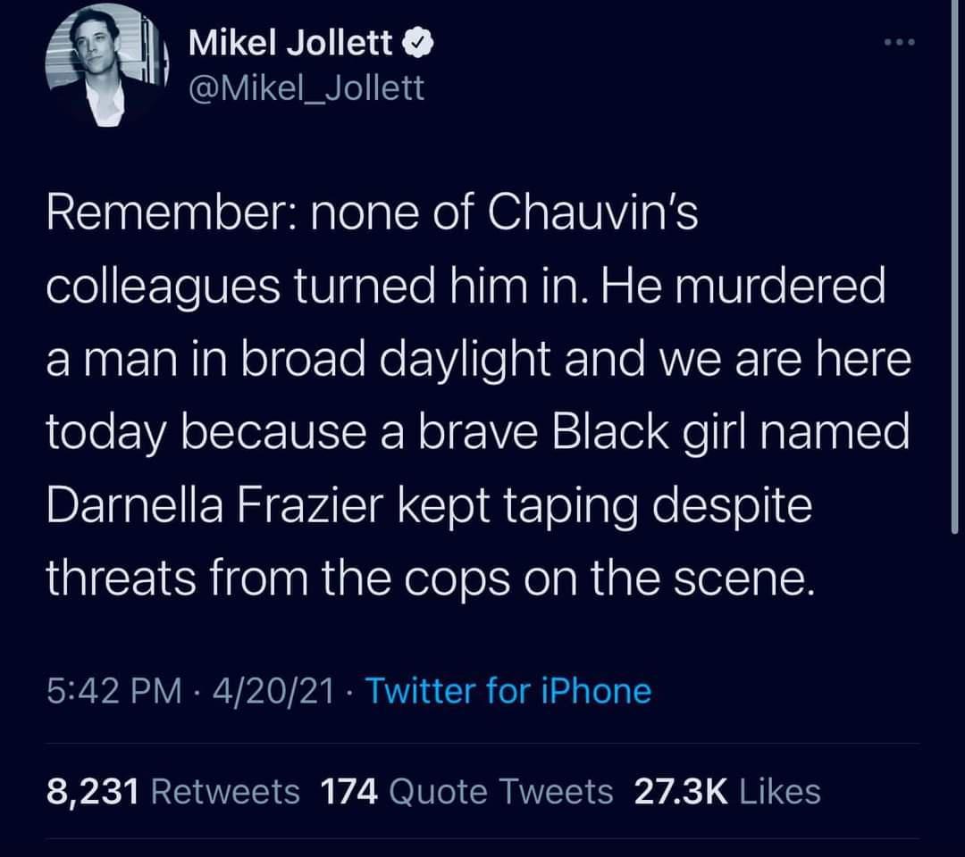 l Mikel Jollett MikeI_JoIIett REINEaplelsIslalela CXe N s ETSIViInkS colleagues turned him in He murdered a man in broad daylight and we are here today because a brave Black girl named DEIEIERR VARG ol a el ollgle e N o threats from the cops on the scene 542 PM 42021 Twitter for iPhone IR W I SO v M TU o SR RWETS S A QR CTS