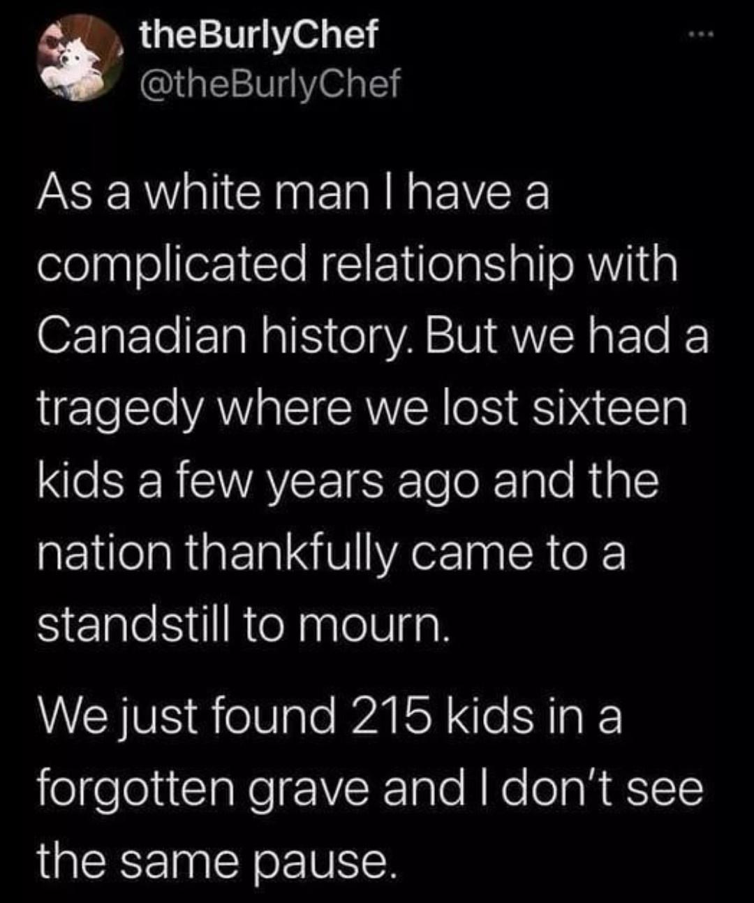 theBurlyChef theBurlyChef As a white man have a complicated relationship with Canadian history But we had a l VAV A EICRVER OSSP EEN N SERCAYCEISE eeR 1alo Rials nation thankfully came to a Siezale il ReNaglelVigal WEIES RielVale A e Rk efeelatTaNe VR 1alo A No o R sITe the same pause