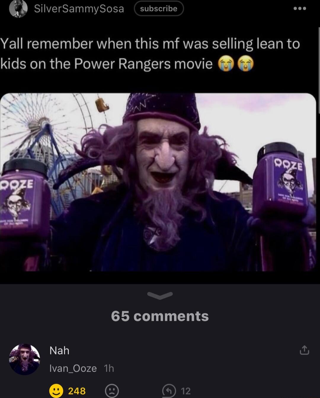 ubscribe 4 Yall remember when this mf was selling lean to kids on the Power Rangers movie 65 comments 4 Nah Ivan_Ooze 2 O