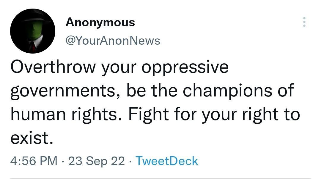 Anonymous YourAnonNews Overthrow your oppressive governments be the champions of human rights Fight for your right to exist 456 PM 23 Sep 22 TweetDeck
