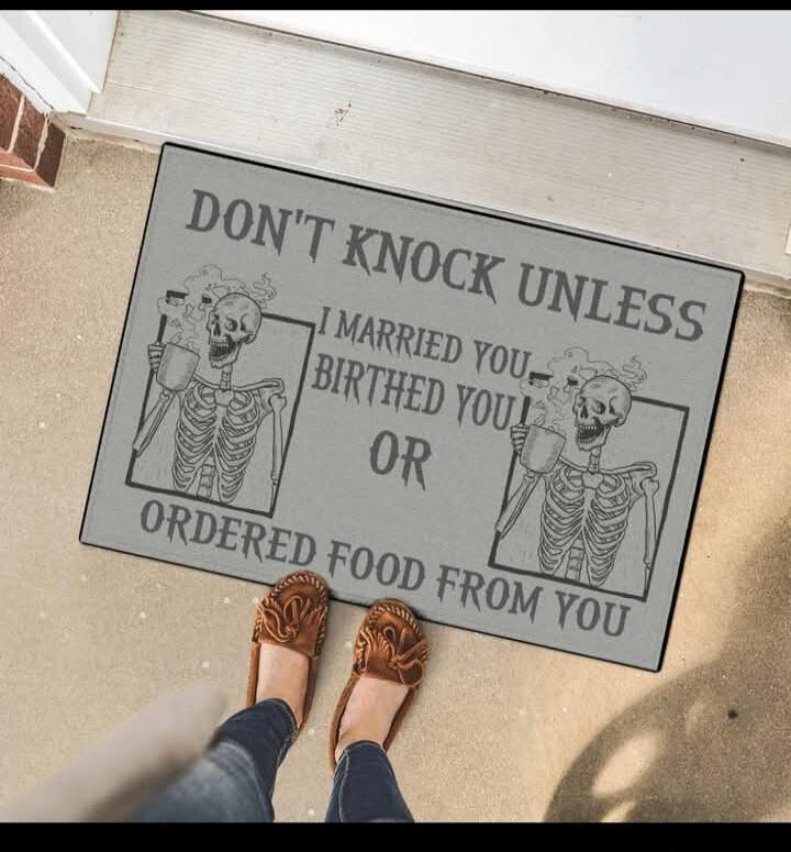 DON'T KNOCK UNLESS I MARRIED YOU BIRTHED YOU OR ORDERED FOOD FROM YOU