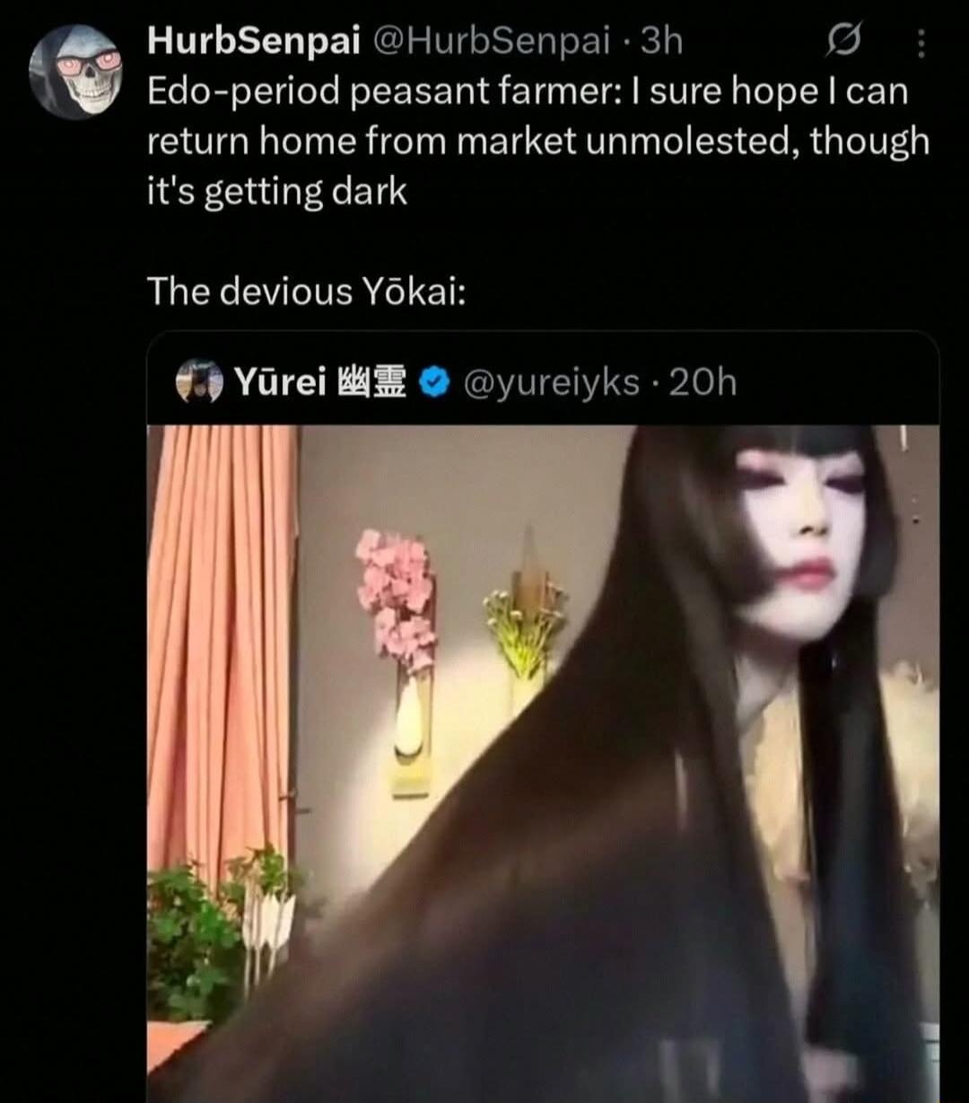 Edo-period peasant farmer: I sure hope I can return home from market unmolested, though it's getting dark. The devious Yōkai: Yūrei.