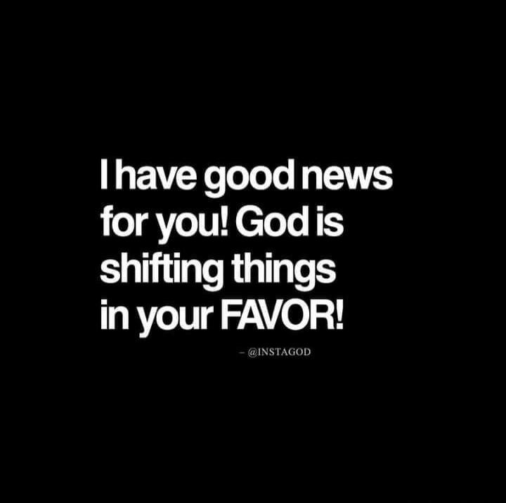 I have good news for you! God is shifting things in your FAVOR! - @INSTAGOD