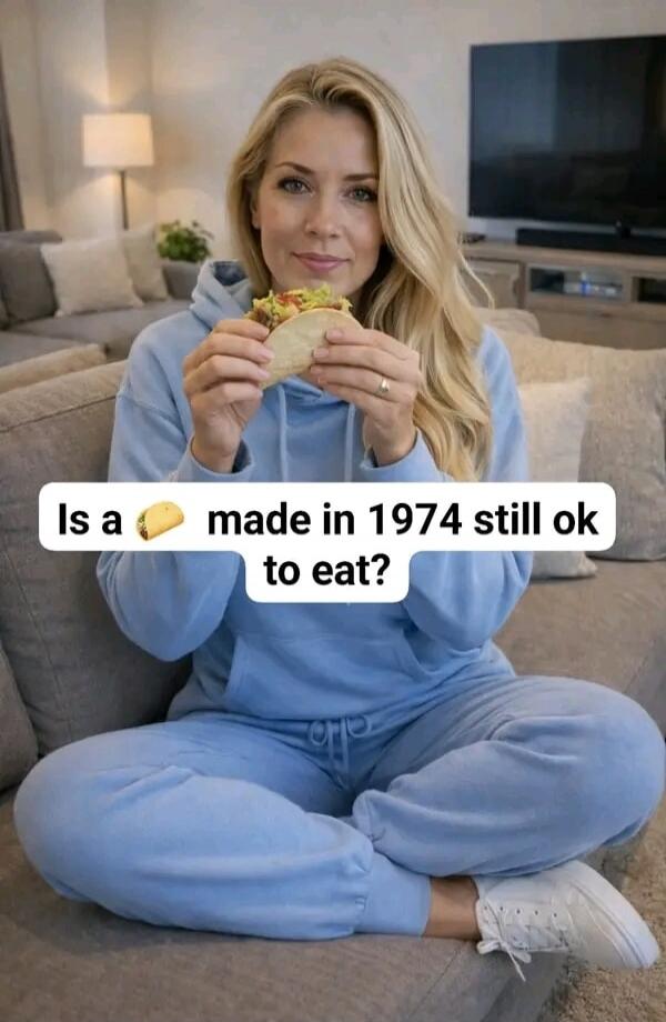 Is a taco made in 1974 still ok to eat?