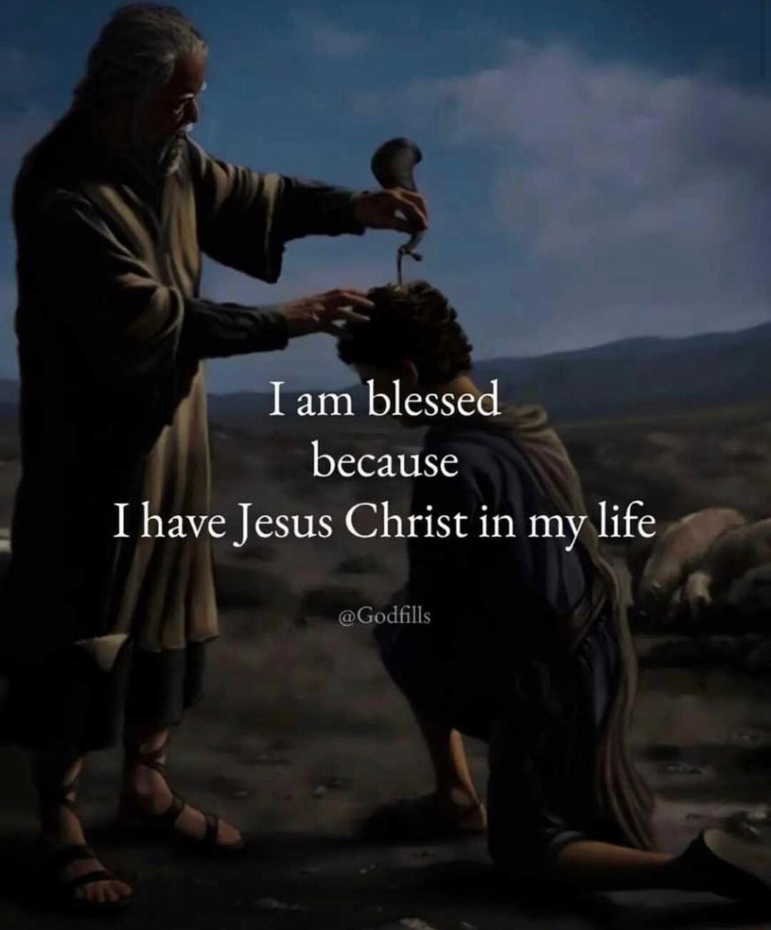 blessed I because 1 have Jesus Christ in my life L k Godfils LA