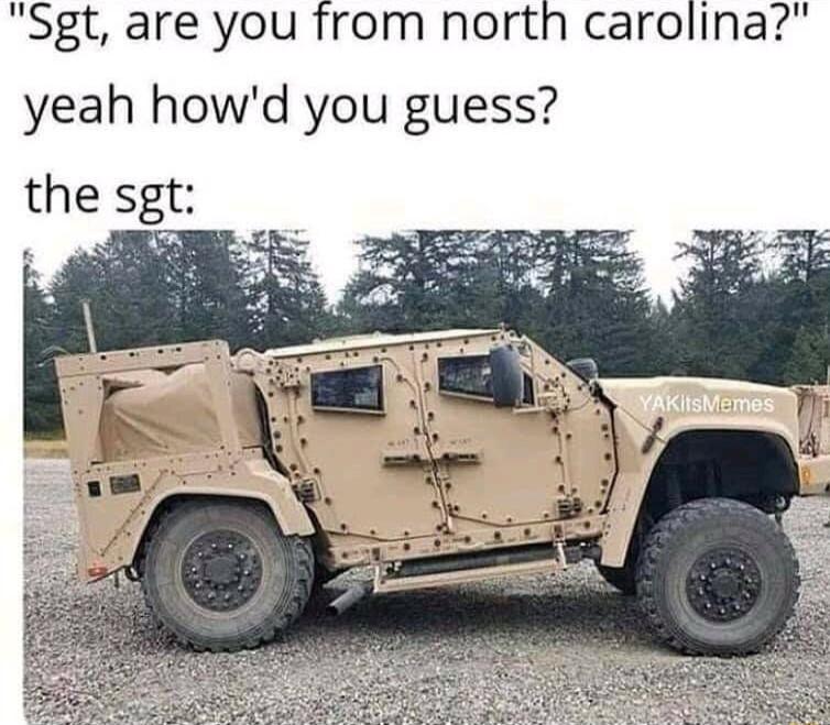 Sgt are you from north carolina yeah howd you guess