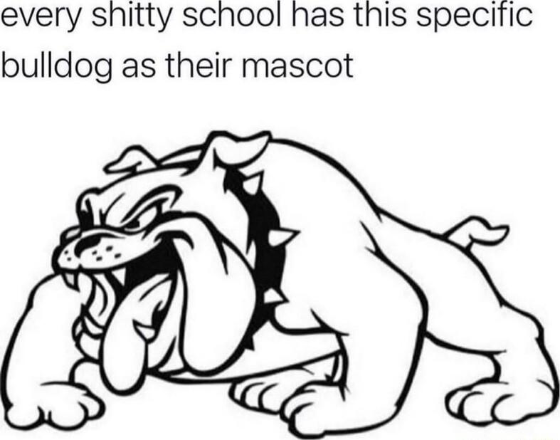 every shitty school has this specific bulldog as their mascot