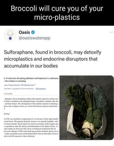 Broccoli will cure you of your Iee R ER e Sulforaphane found in broccoli may detoxify microplastics and endocrine disruptors that accumulate in our bodies