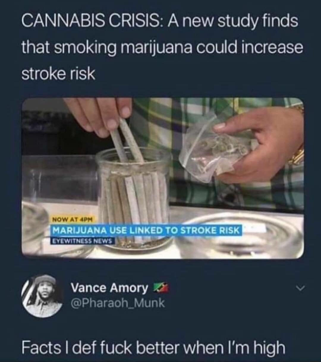 7 XN O3S RAN ERS Ve R TgTe that smoking marijuana could increase stroke risk l Vance Amory 2 Pharaoh_Munk Facts def fuck better when Im high