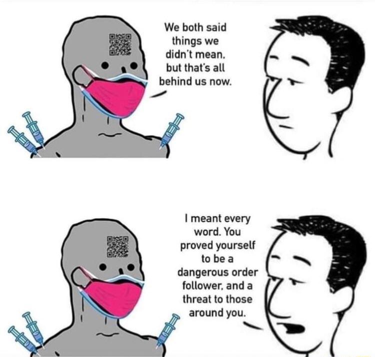 We both said things we didnt mean but thats all N behind us now 5 I meant every word You proved yourself tobea dangerous order follower and a threat to those around you S