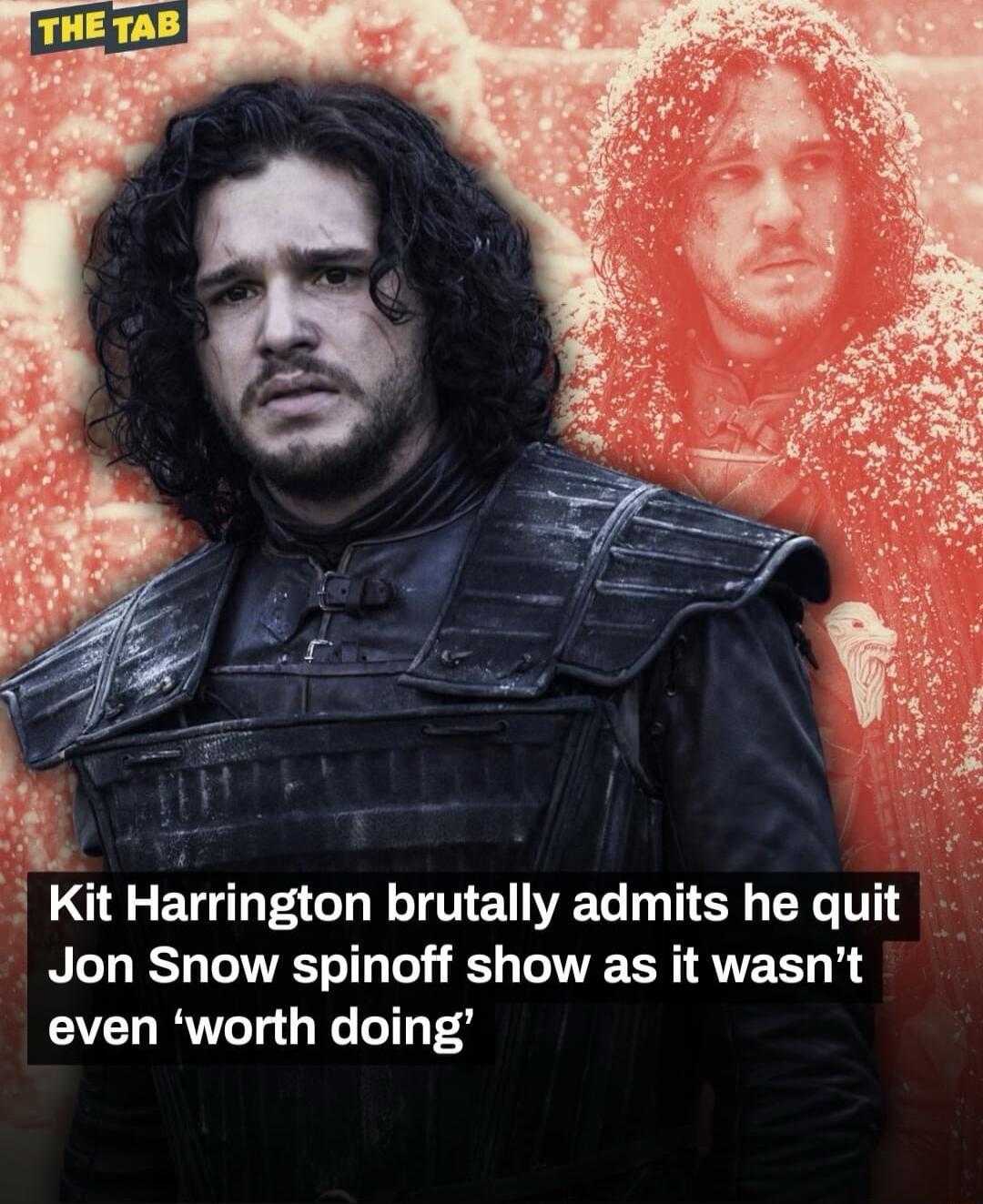 Kit Hrrington brutally admits he quit Jon Snow spinoff show as it wasnt even worth doing