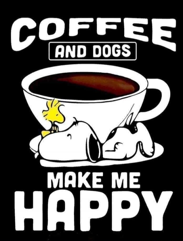 COFFEE AND DOGS MAKE ME HAPPY