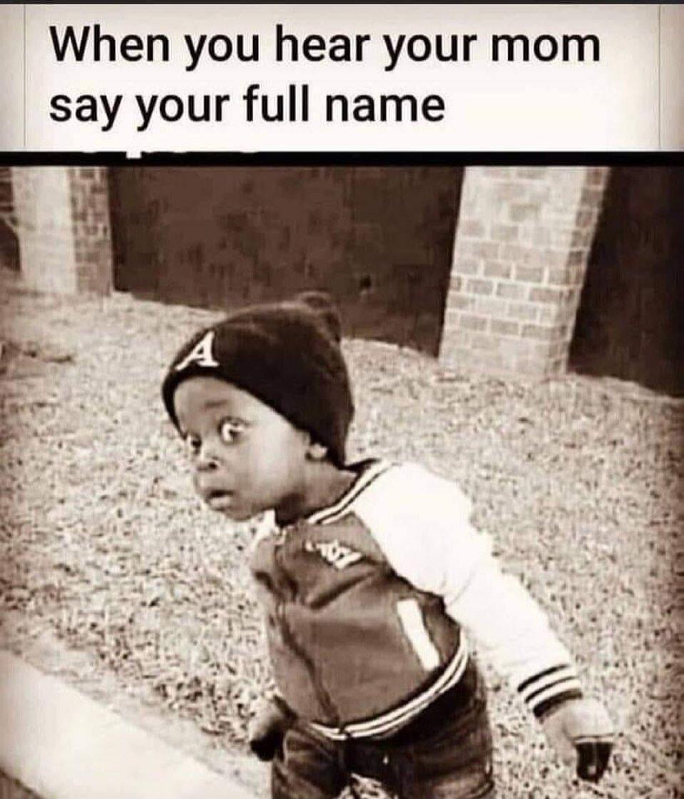 When you hear your mom say your full name
