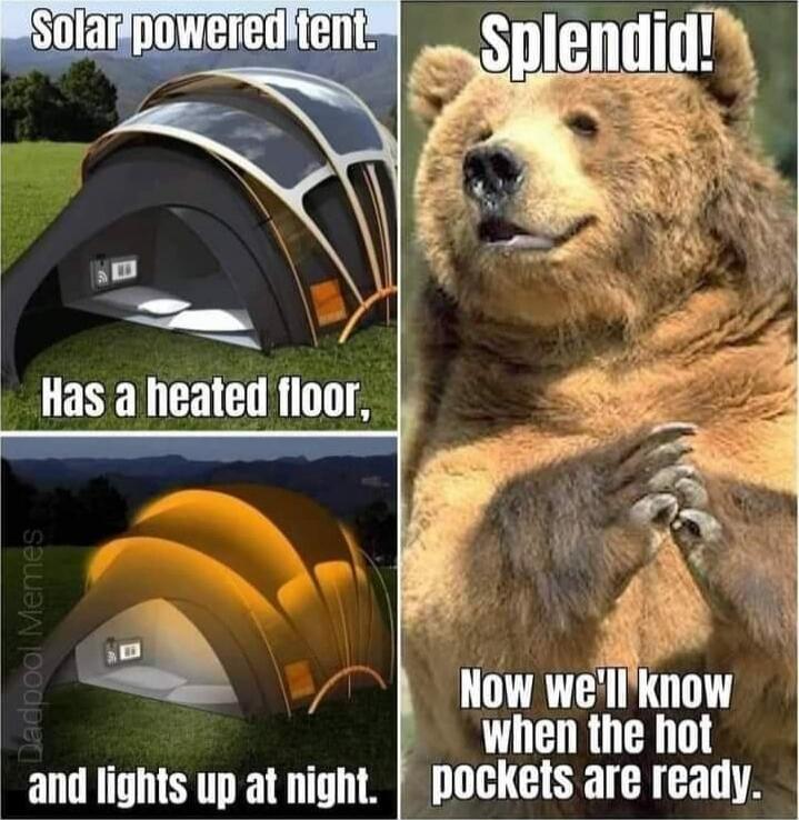 Solar powered tent.\nHas a heated floor,\nand lights up at night.\n\nSplendid!\nNow we'll know when the hot pockets are ready.