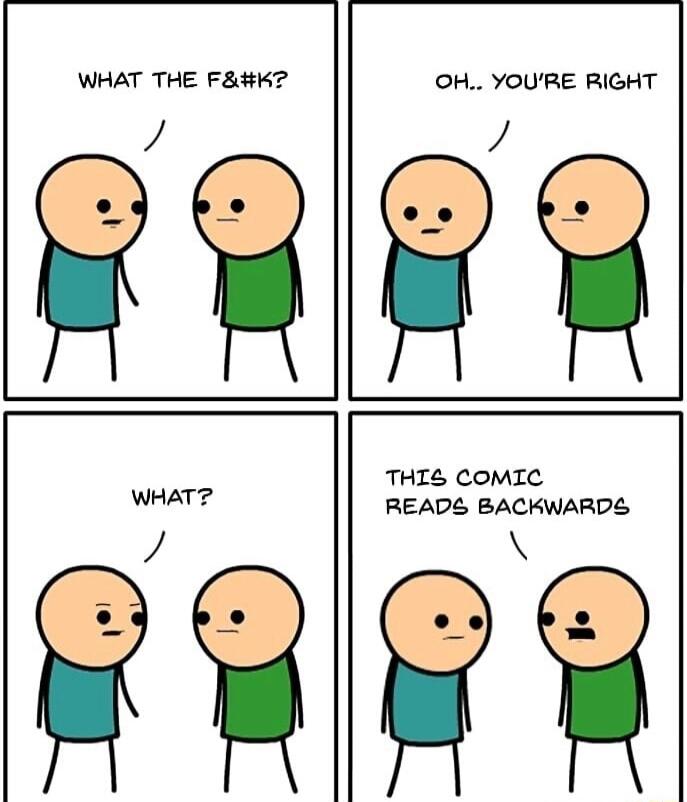 WHAT THE FHK A OH YOURE RIGHT A WHAT ofo THI COMIC READS BACKWARDS of