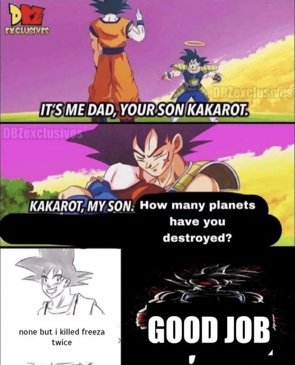 b KAKAROT MYSON How many planets have you destroyed P ok LT TS f e t L none but i killed freeza twice 4 1