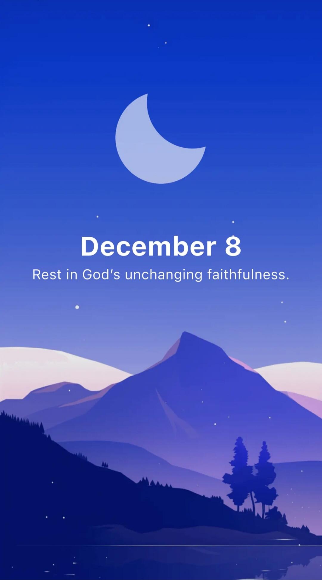 December 8
Rest in God’s unchanging faithfulness.