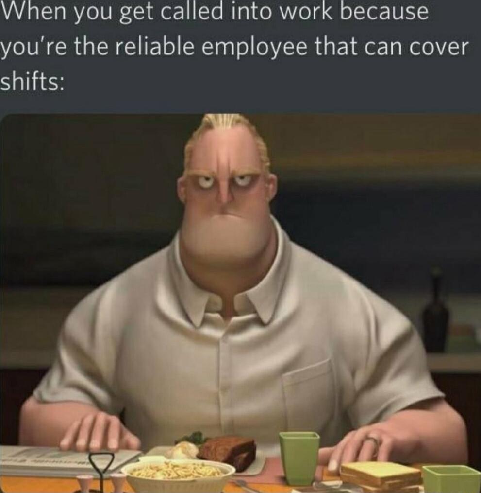 A RYeTVE S dler 1iTe Mgl el ol o Tot VIS Y youre the reliable employee that can cover shifts
