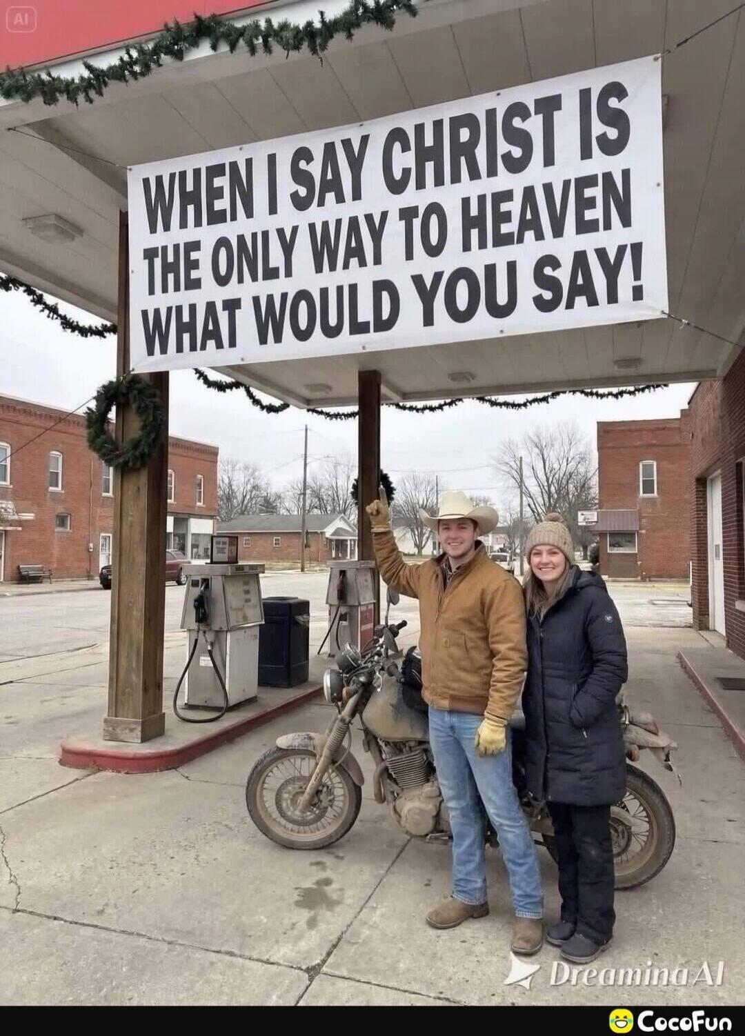 WHEN I SAY CHRIST IS THE ONLY WAY TO HEAVEN WHAT WOULD YOU SAY!