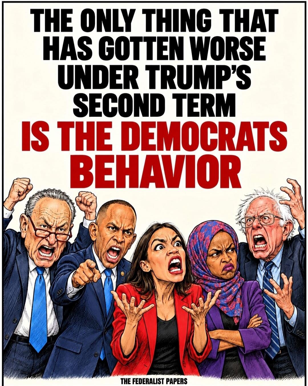 THE ONLY THING THAT HAS GOTTEN WORSE UNDER TRUMP'S SECOND TERM IS THE DEMOCRATS BEHAVIOR THE FEDERALIST PAPERS