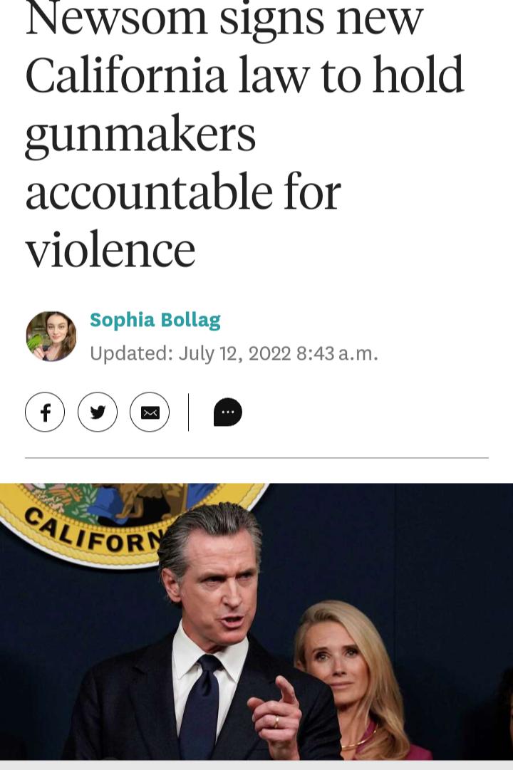 Newsom signs new California law to hold gunmakers accountable for violence 0 Sophia Bollag F updated July 12 2022 843am