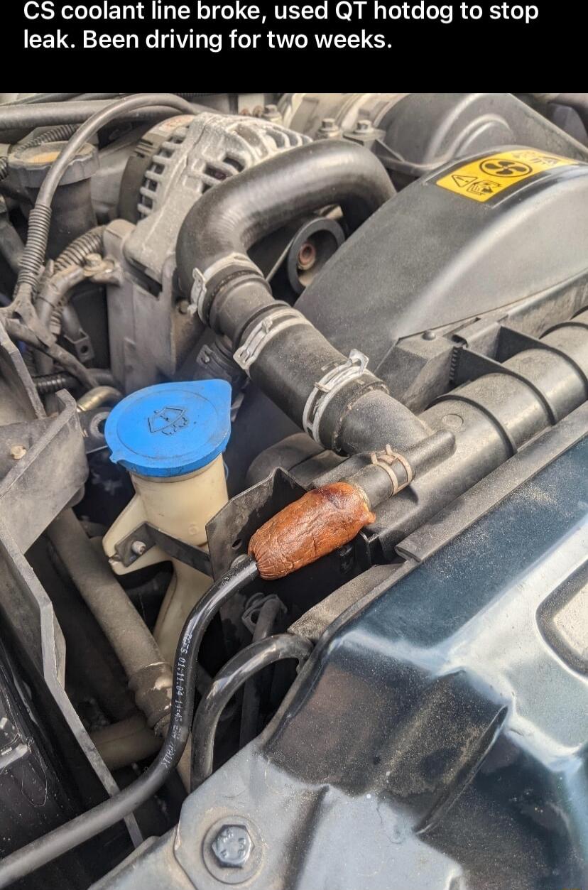 CS coolant line broke used QT hotdog to stop leak Been driving for two weeks