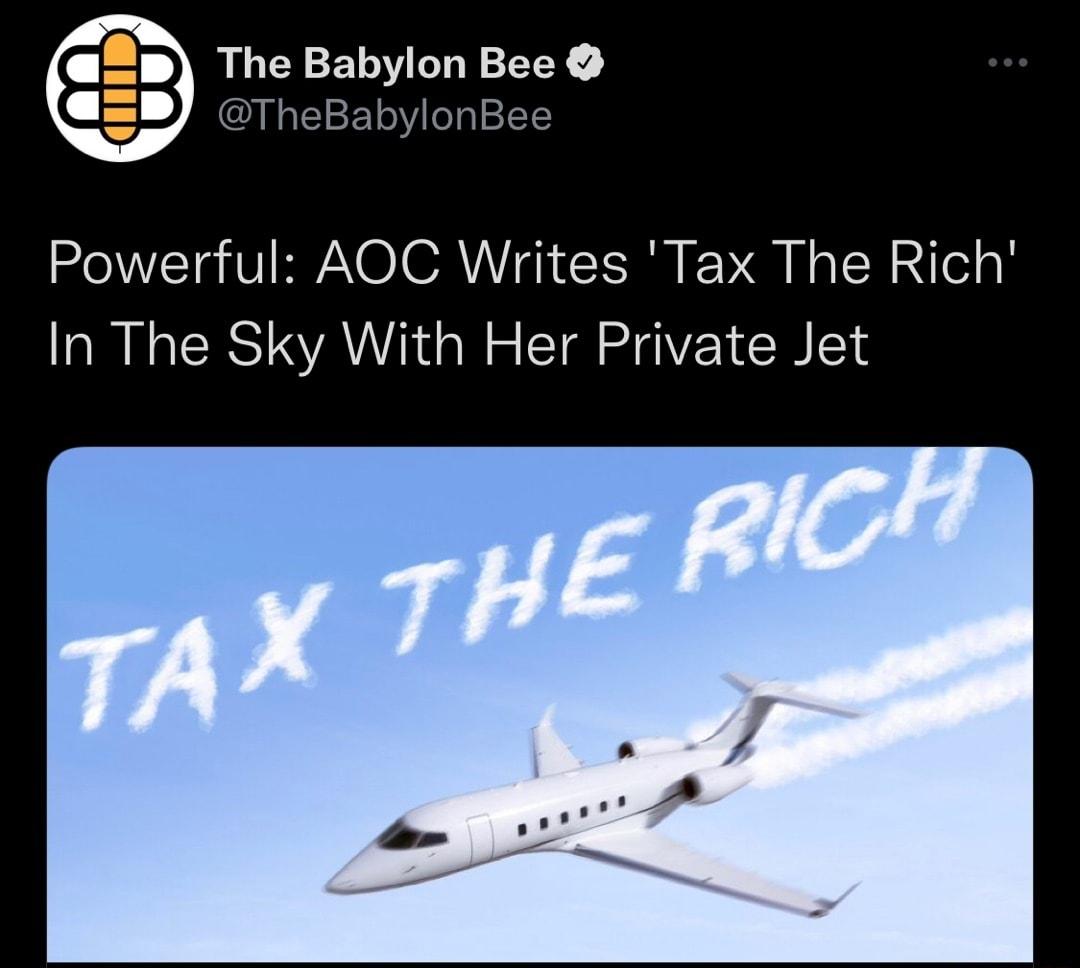 The Babylon Bee M TE1FT oV o 1TE Powerful AOC Writes Tax The Rich In The Sky With Her Private Jet