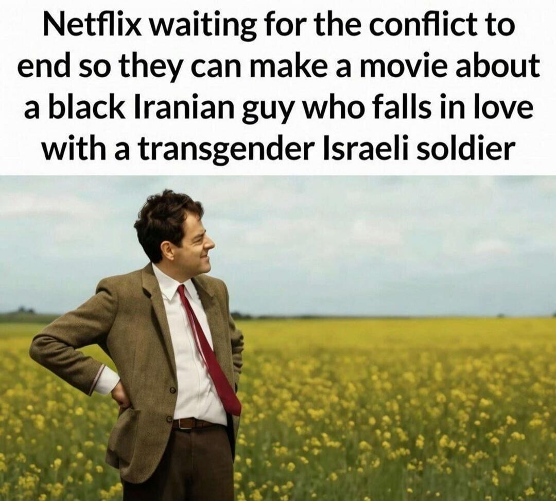 Netflix waiting for the conflict to end so they can make a movie about a black Iranian guy who falls in love with a transgender Israeli soldier