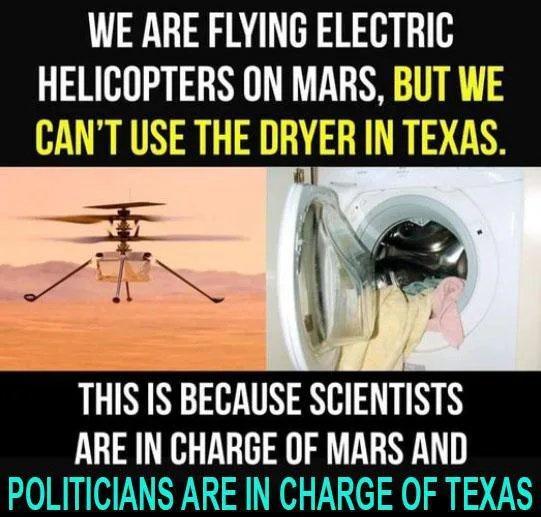 WE ARE FLYING ELECTRIC HELICUPTERS ON MARS BUT WE CANT USE THE DRYER IN THIS IS BECAUSE SCIENTISTS ARE IN CHARGE OF MARS AND POLITICIANS ARE IN CHARGE OF TEXAS