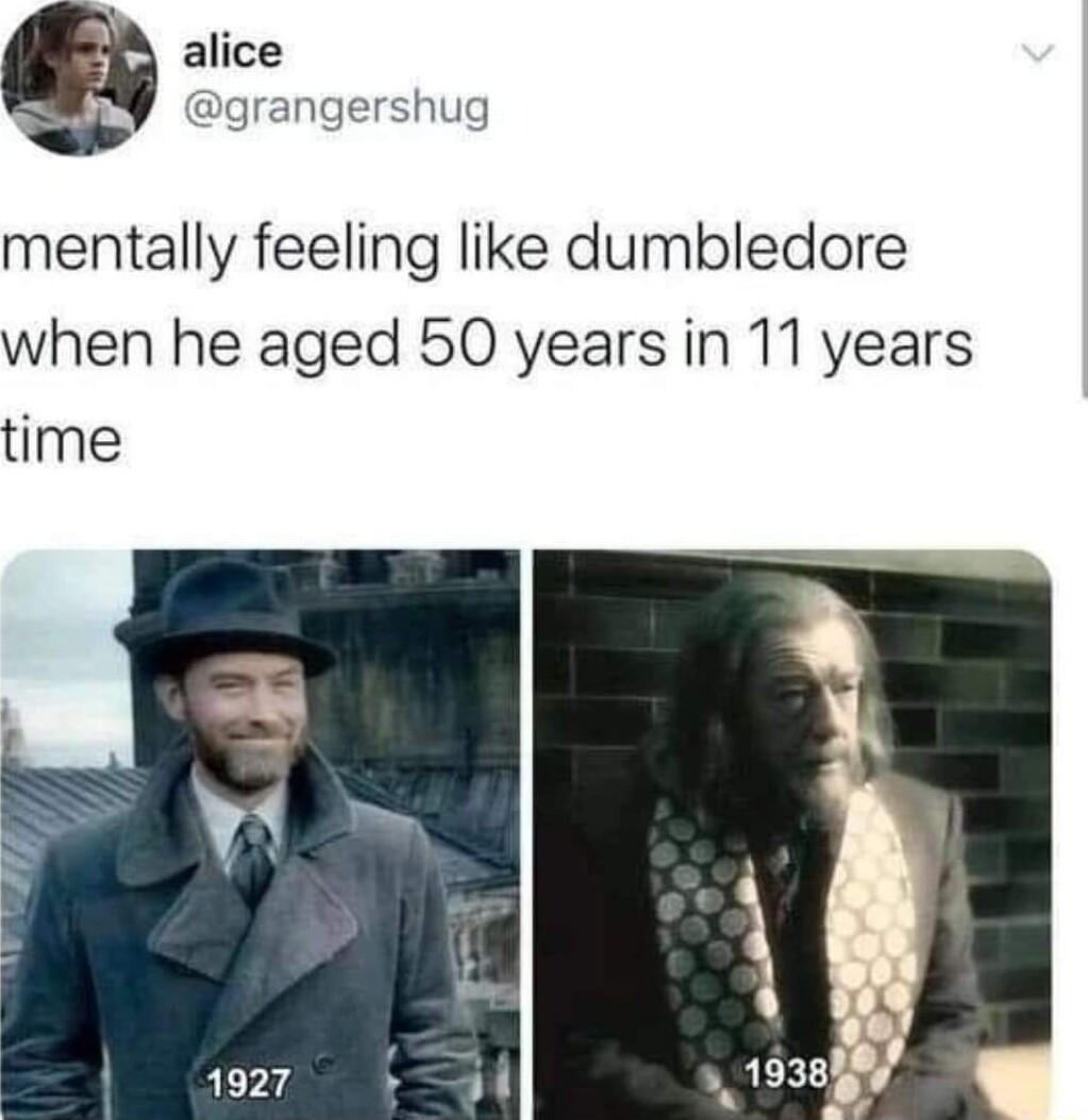 alice grangershug mentally feeling like dumbledore when he aged 50 years in 11 years time