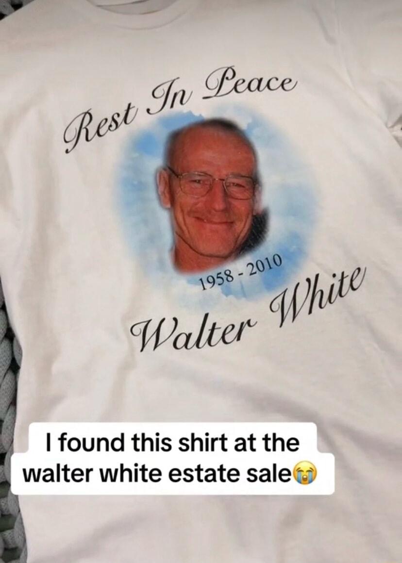 Walter found this shirt at the walter white estate sale