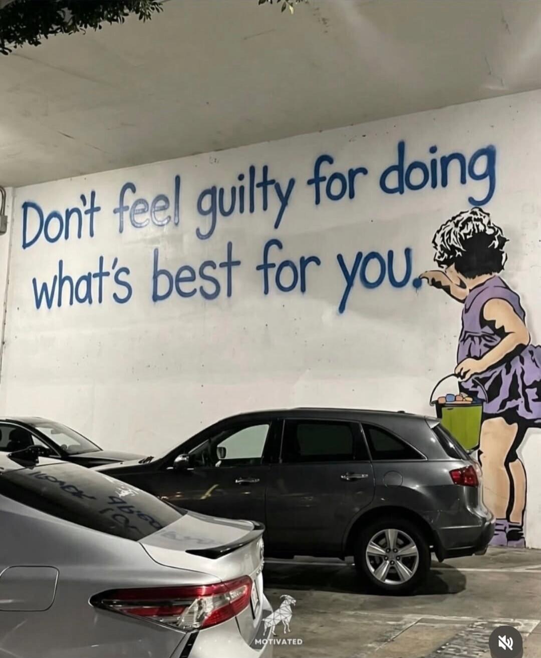 Don't feel guilty for doing what's best for you.